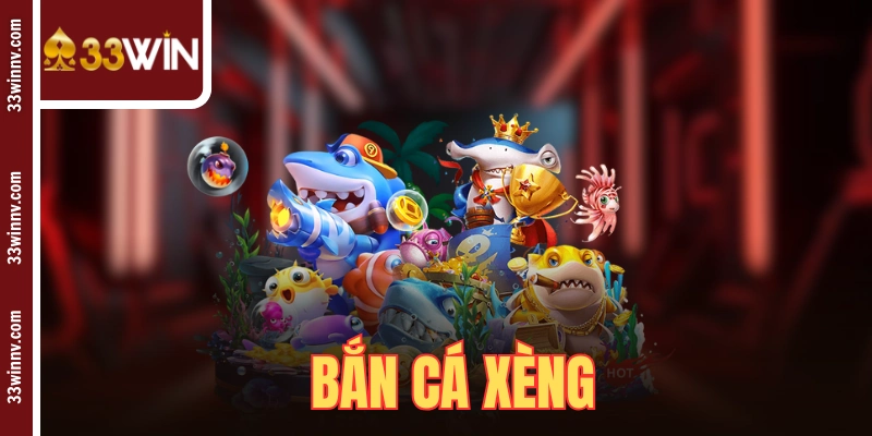 Bắn Cá Xèng 33WIN
