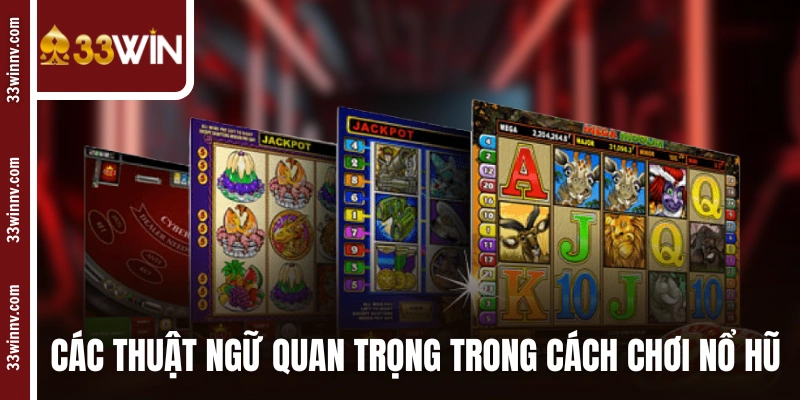 Các thuật ngữ quan trọng trong cách chơi nổ hũ