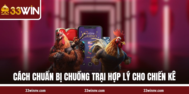 Cách chuẩn bị chuồng trại hợp lý cho chiến kê