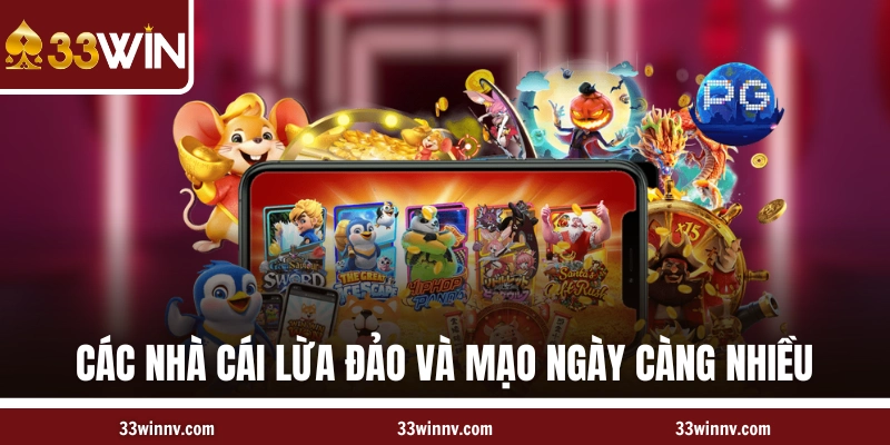 Các nhà cái lừa đảo và mạo ngày càng nhiều