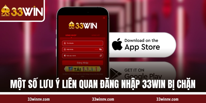 Một số lưu ý liên quan đăng nhập 33WIN bị chặn