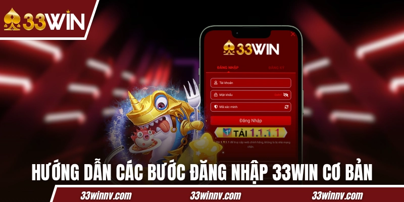 Hướng dẫn các bước đăng nhập 33WIN cơ bản