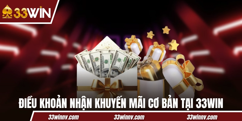 Điều khoản nhận khuyến mãi cơ bản tại 33WIN