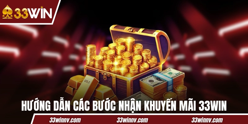 Hướng dẫn các bước nhận thưởng từ khuyến mãi 33WIN