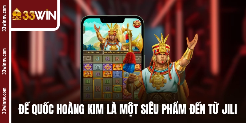 Đế Quốc Hoàng Kim là một siêu phẩm đến từ JiLi