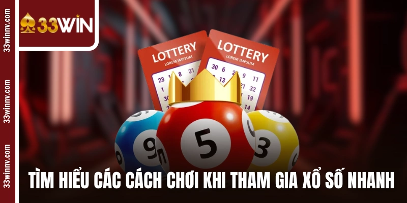Tìm hiểu các cách chơi khi tham gia xổ số nhanh