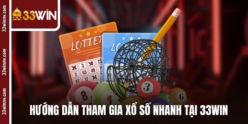 Hướng dẫn 5 bước tham gia xổ số nhanh tại 33WIN