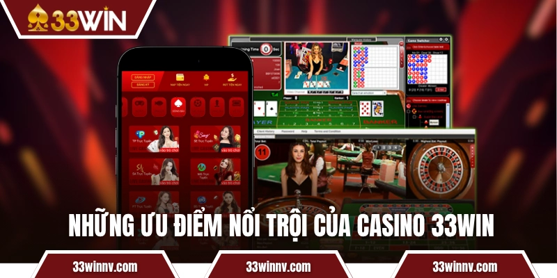 Những ưu điểm nổi trội của casino 33WIN